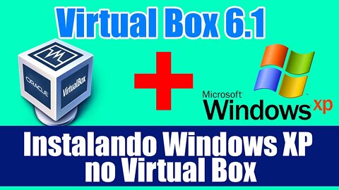 Como instalar o Windows XP na Virtual Box com Windows 10