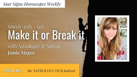 [STAR SIGN HOROSCOPES WEEKLY] "Make It or Break It", March 25 - March 31, 2022