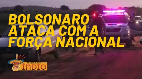 Bolsonaro vai usar Força Nacional para defender latifúndio - Programa de Índio nº 84 - 16/06/21