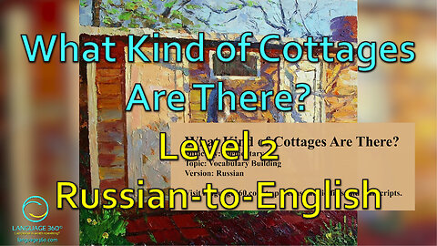 What Kind of Cottages Are There:? Level 2 - Russian-to-English