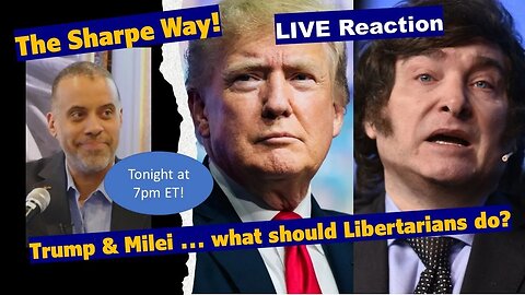 Trump & Milei… what should Libertarians do? LIVE Reaction