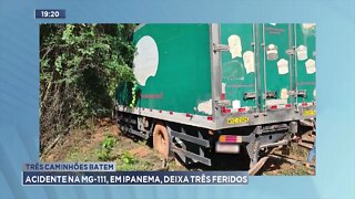 Três caminhões batem: Acidente na MG-111, em Ipanema, deixa um ferido