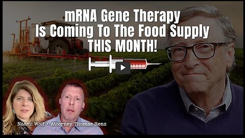 Attorney Thomas Renz: Gene Therapy mRNA Coming To Food Supply THIS MONTH