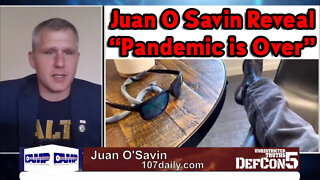 Juan O Savin Reveal “Pandemic is Over!!.”