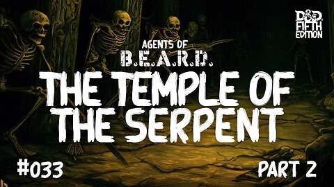 The Temple of the Serpent - Agents of B.E.A.R.D. - Dungeons & Dragons Live Play