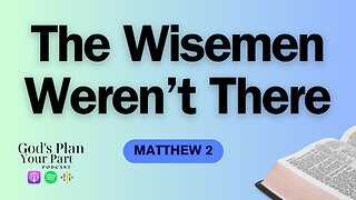 Matthew 2 | Unraveling the Mystery of the Wise Men and a Connection to Revelation 12