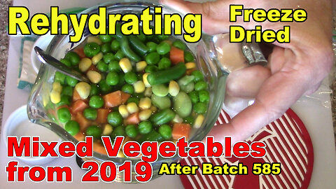 Rehydrating Freeze Dried Mixed Vegetables From 2019 after Batch 585