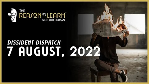 Dissident Dispatch - August 7, 2022