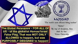 The Global Relevance - FOR ALL OF US - of the globalist Hamas/Israel False Flag, That was NOT ONLY ALLOWED to happen, but was PURPOSELY DESIGNED to happen!