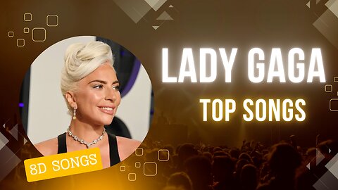 Lady Gaga | Top Songs | 8D songs