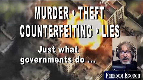Freedom Enough 040 - Murder, Theft, Counterfeiting, Lies - Just what governments do