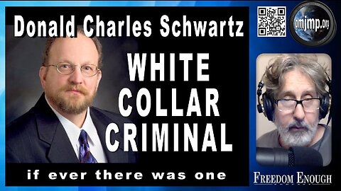 Freedom Enough 036 - Donald Charles Schwartz - White Collar Criminal If Ever There Was One