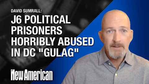 J6 Political Prisoners Horribly Abused in DC "Gulag," David Sumrall Says