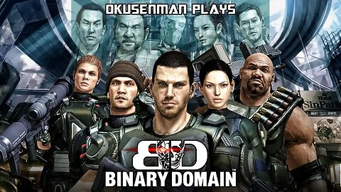 Okusenman Plays [Binary Domain] Part 2: Robots Passing as Humans? That's a Paddling.