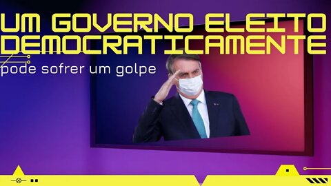 Um governo eleito democraticamente, pode sofrer um golpe