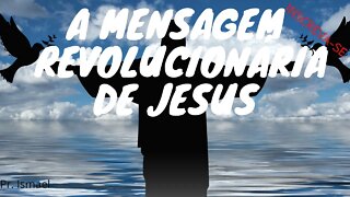 A Mensagem Revolucionária de Jesus