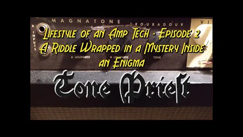 LIFESTYLE OF A VINTAGE GUITAR AMP TECH - EPISIDE 2: A RIDDLE WRAPPED IN A MYSTERY INSIDE AN ENIGMA