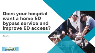 Does Your Hospital Want a Home ED Bypass Service and Improve ED Access?