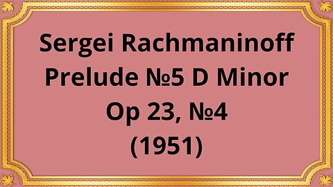 Sergei Rachmaninoff Prelude №5 D Minor, Op 23, №4