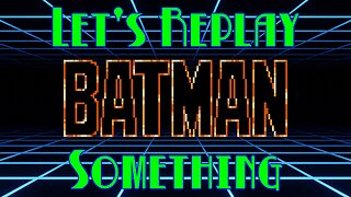 Let's Replay Something: Batman