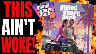 GTA VI Has Gone WOKE!? SAY WHAT NOW!?