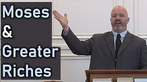 Moses & Greater Riches (Hebrews 11:24-26) - Pastor Patrick Hines Sermon
