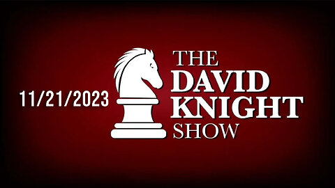 21Nov23 David Knight Show UNABRIDGED