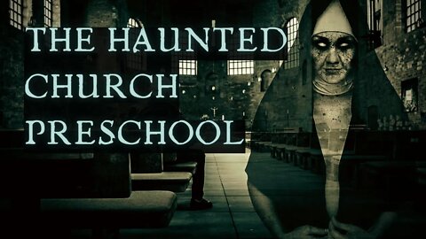 The Haunted Church Preschool - True Scary Stories