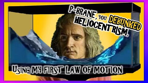 NEWTON'S FIRST Law of motion DEBUNKS Heliocentrism. p-brane uses a rotating FISH TANK to prove it!