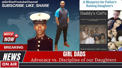 Girl Dads - Advocacy vs Discipline of our Daughters [VID. 17]