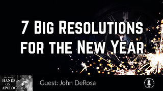 27 Dec 23, Hands on Apologetics: 7 Big Resolutions for the New Year