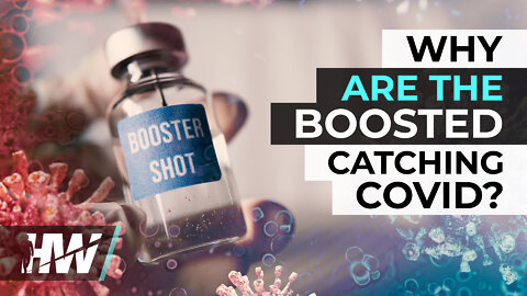 WHY ARE THE BOOSTED CATCHING COVID?