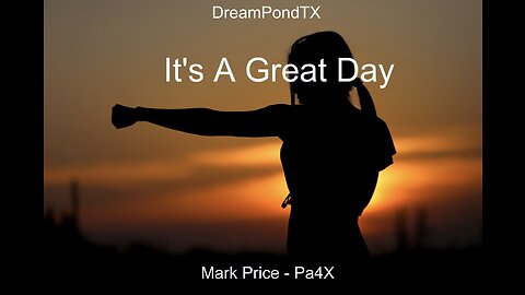 DreamPondTX/Mark Price - It's A great Day (Pa4X at the Pond, PP)