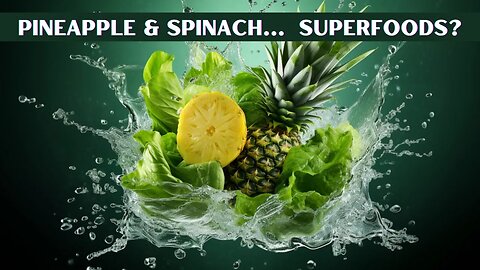 The Power of Spinach & Pineapple: Unlocking the Secrets of Superfoods