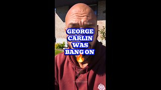 George Carlin Was Bang On