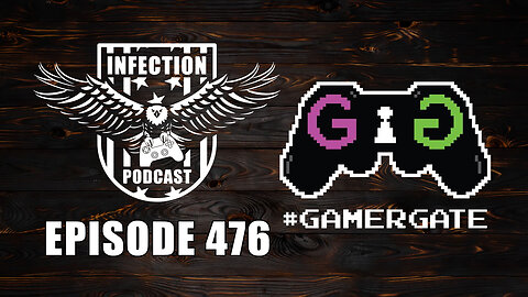 GamerGate 2 – Infection Podcast Episode 476