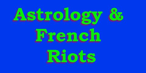 Astrology & French Riots