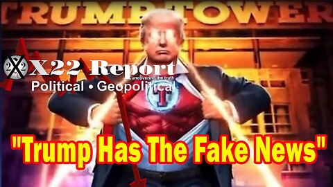 X22 Report - Trump Has The Fake News, The [DS] Is In Trouble, People Now See The Coverup