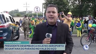 Jair Bolsonaro: presidente desembarca hoje no aeroporto de Santana do Paraíso no Vale do Aço