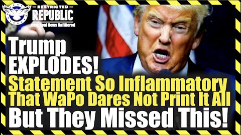 Trump EXPLODES! Statement So Inflammatory That WaPo Dares Not Print It All…But They Missed This!