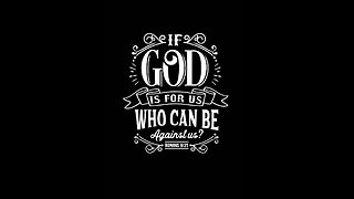 If God Is For Us, Who Can Be Against Us? Part 4