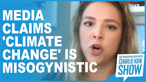 Media Claims 'climate Change' Is Misogynistic