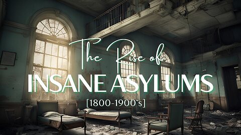The Rise of Insane Asylums in 1800 - 1900's & their role in The Orphan Trains