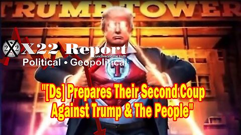 X22 Report - [DS] Prepares Their Second Coup Against Trump & The People, Right On Schedule, Game On