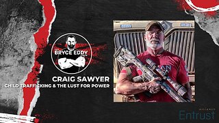 Craig Sawyer | Child Trafficking & The Lust For Power