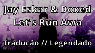 Jay Eskar & Doxed - Let's Run Away ( Tradução // Legendado )