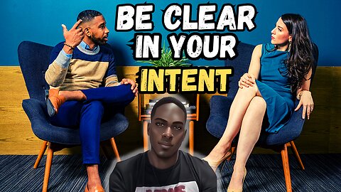 How to show INTENT| BE DIRECT & CLEAR WITH YOUR INTENTIONS