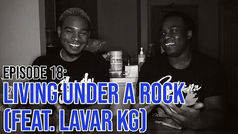 Hate It Or Love It Podcast - Episode 18: Living Under A Rock (feat. Lavar KG)