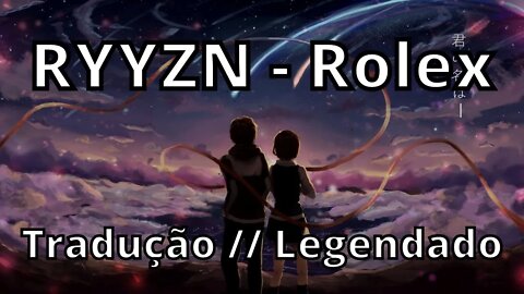 RYYZN - Rolex ( Tradução // Legendado)