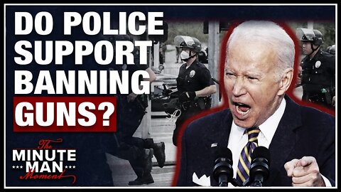 Biden Admin Lies - Police Officers Don't Support Gun Ban